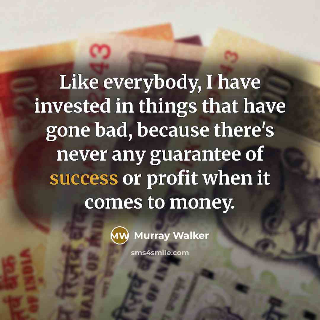 “Like everybody, I have invested in things that have gone…” quote by Murray Walker