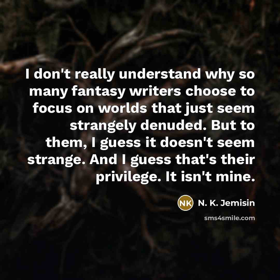 “I don't really understand why so many fantasy writers choose…” quote by N. K. Jemisin
