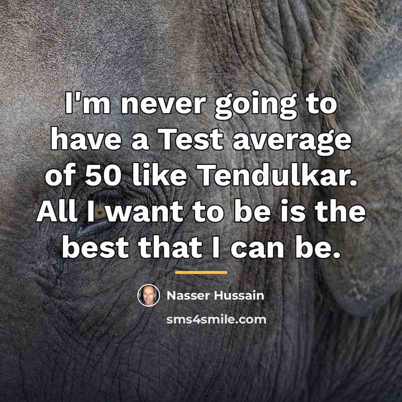 “I'm never going to have a Test average of 50…” quote by Nasser Hussain