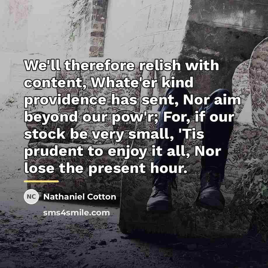 “We'll therefore relish with content, Whate'er kind providence has sent,…” quote by Nathaniel Cotton