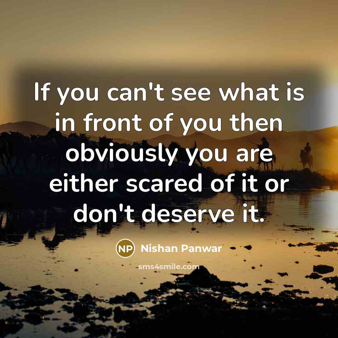 “If you can't see what is in front of you…” quote by Nishan Panwar