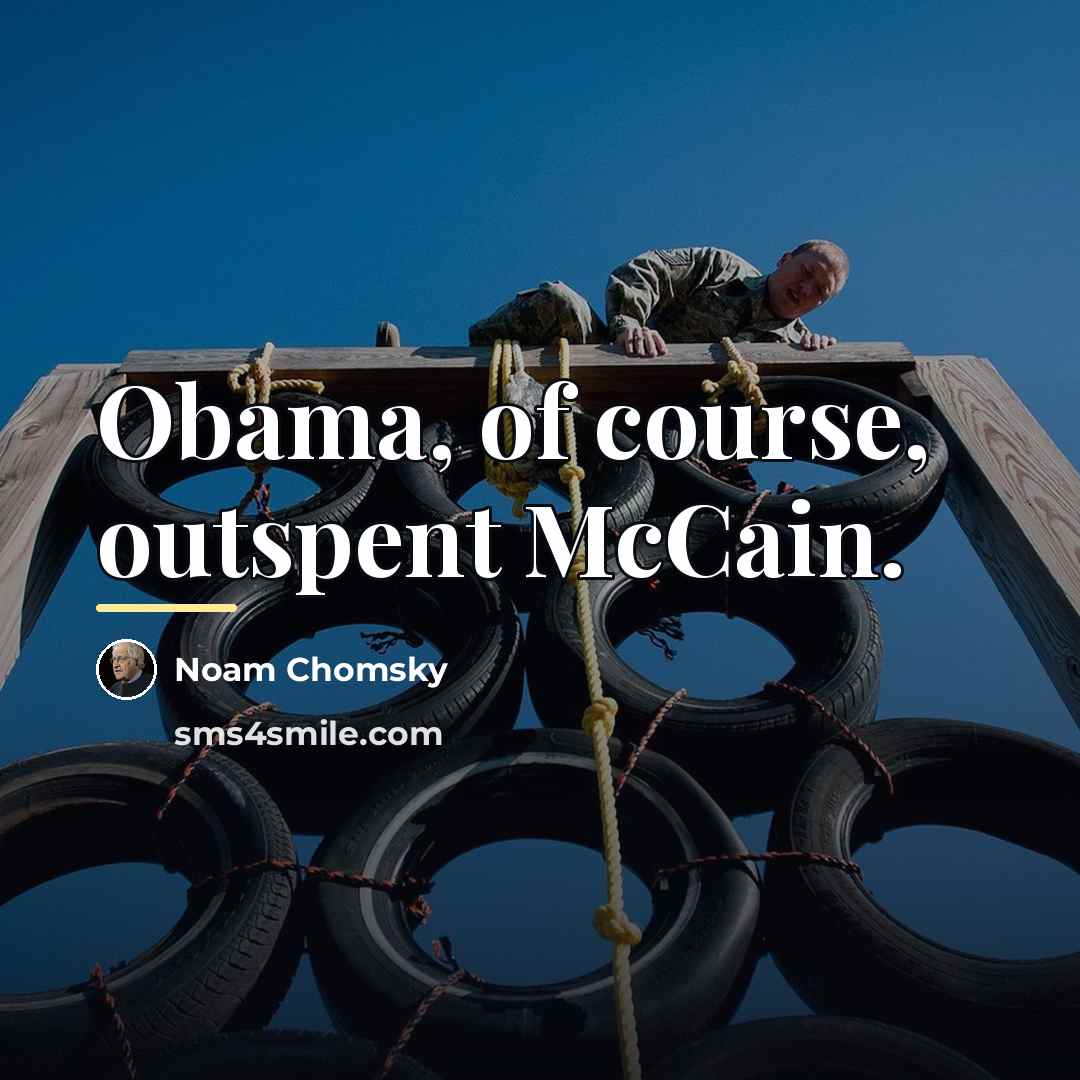 “Obama, of course, outspent McCain.…” quote by Noam Chomsky