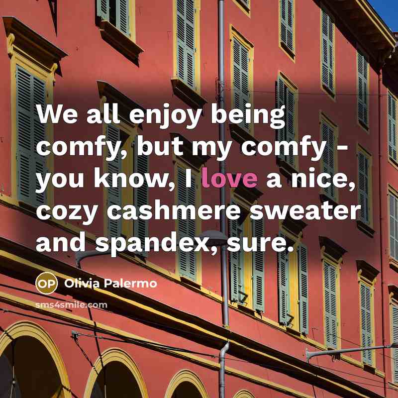 “We all enjoy being comfy, but my comfy - you…” quote by Olivia Palermo