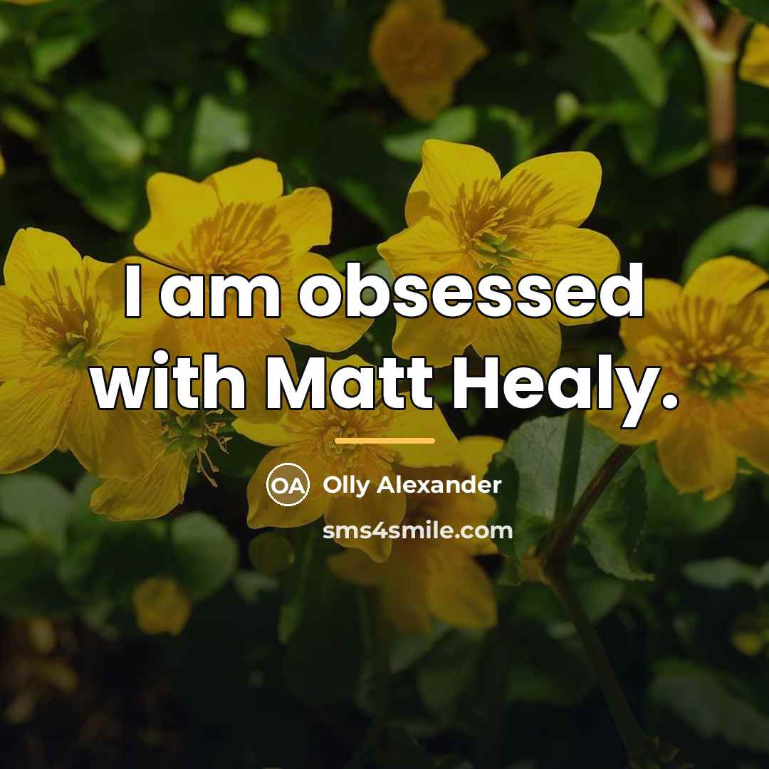 “I am obsessed with Matt Healy.…” quote by Olly Alexander
