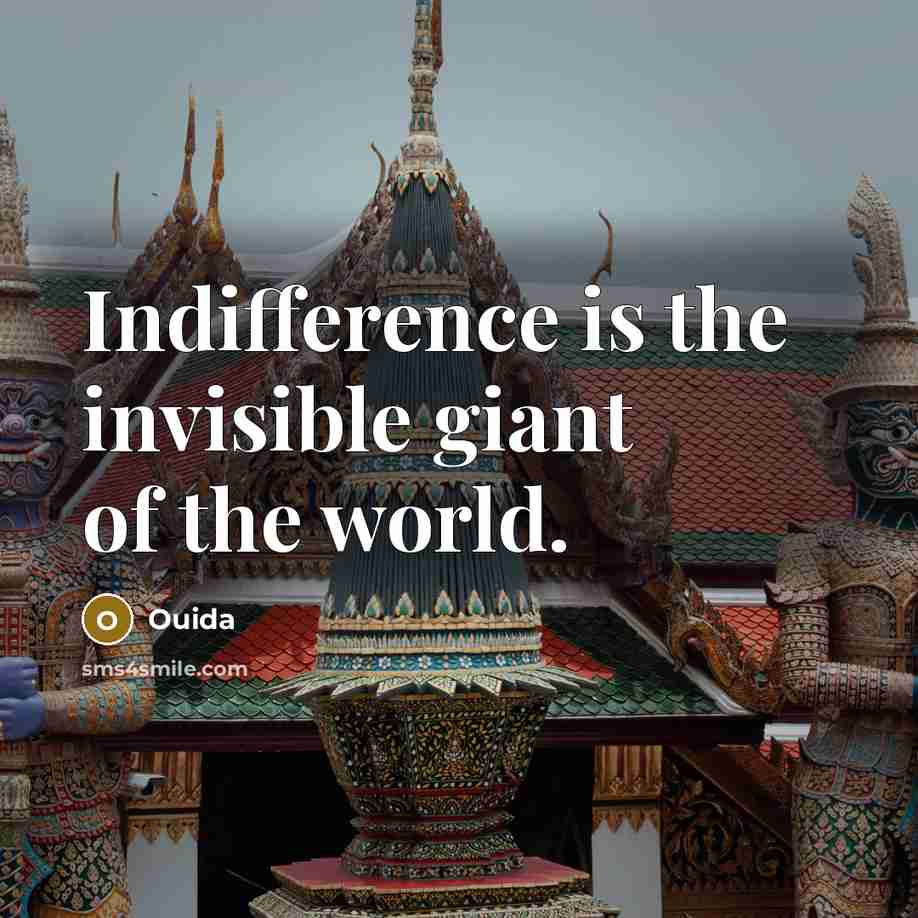 “Indifference is the invisible giant of the world.…” quote by Ouida