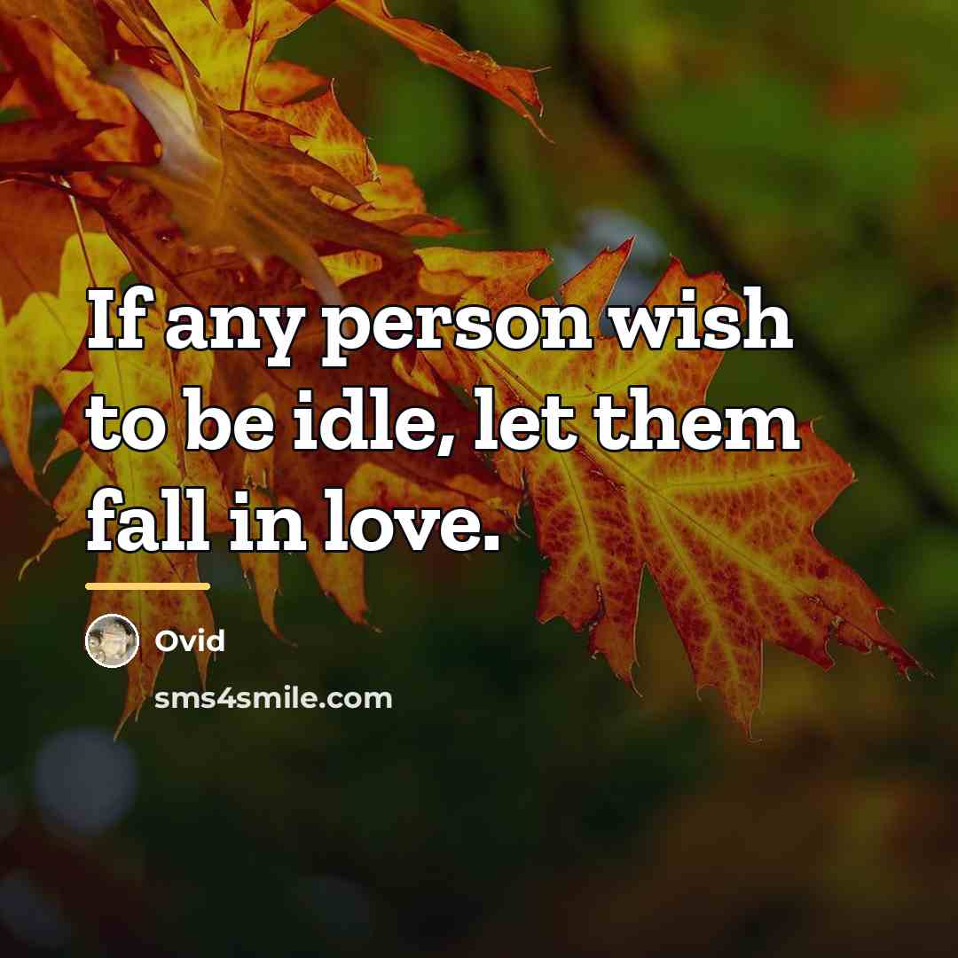 “If any person wish to be idle, let them fall…” quote by Ovid