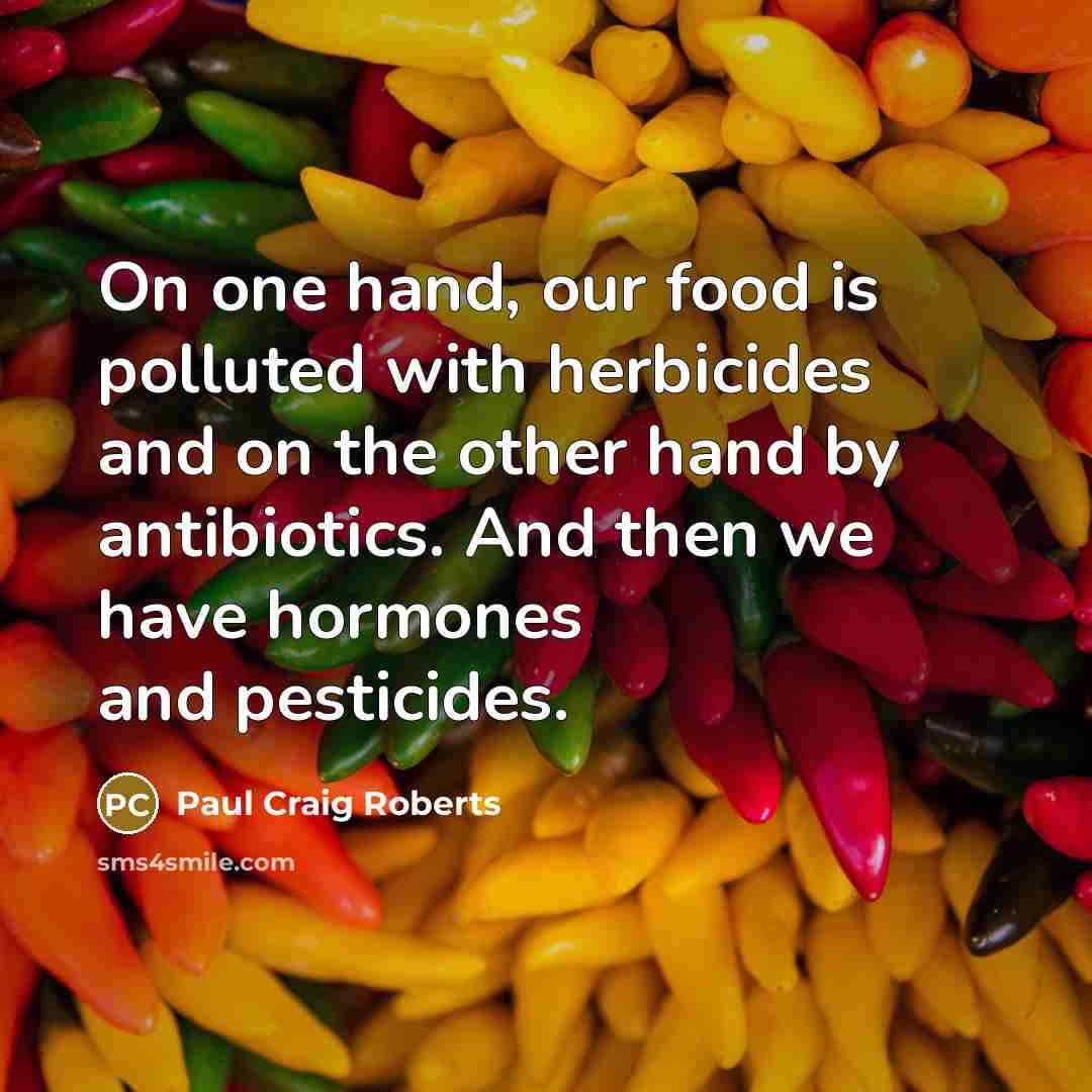 “On one hand, our food is polluted with herbicides and…” quote by Paul Craig Roberts