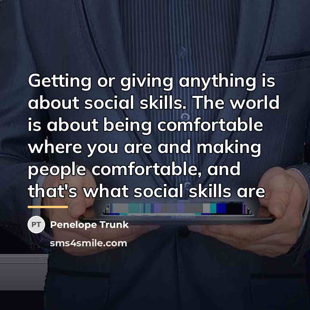 “Getting or giving anything is about social skills. The world…” quote by Penelope Trunk