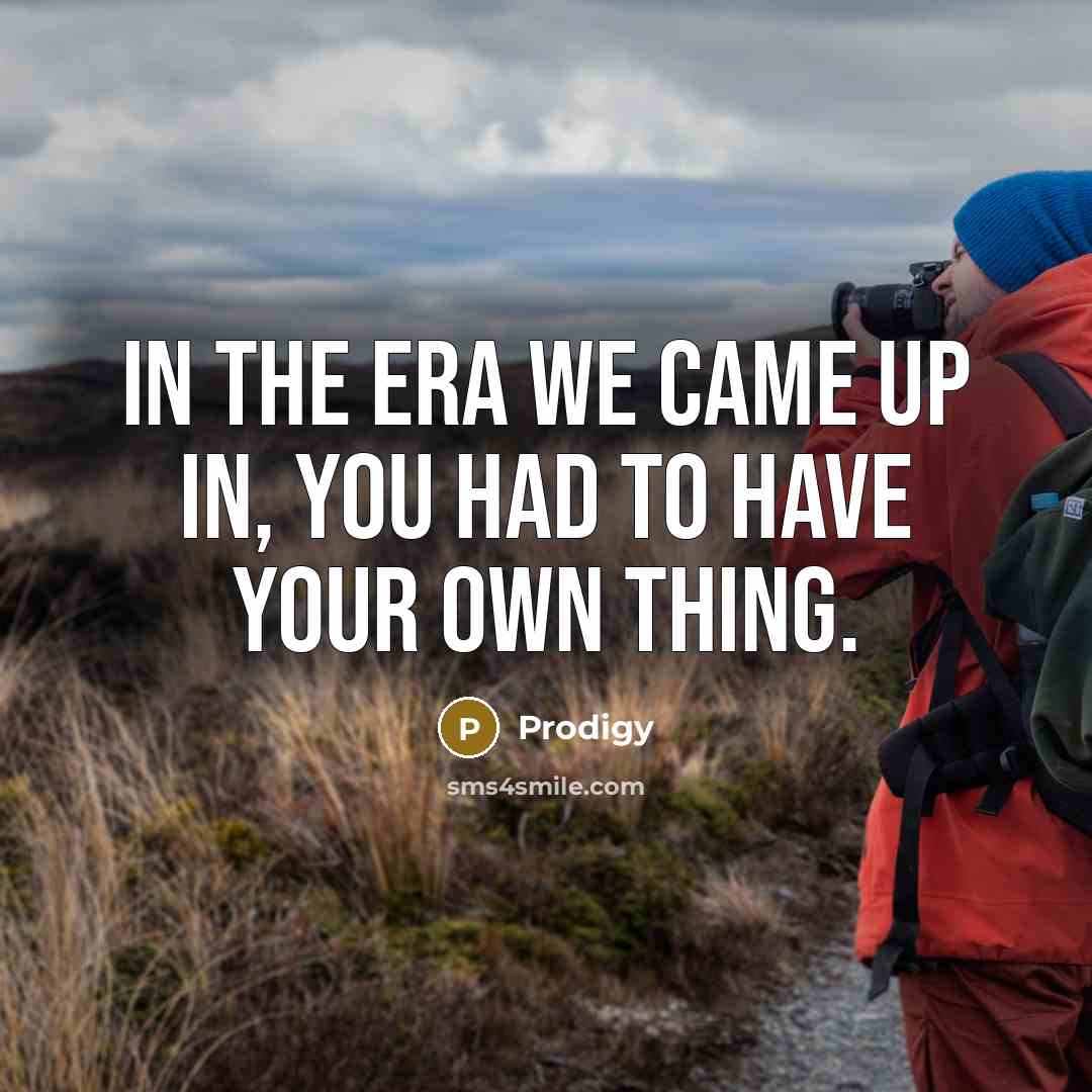 “In the era we came up in, you had to…” quote by Prodigy