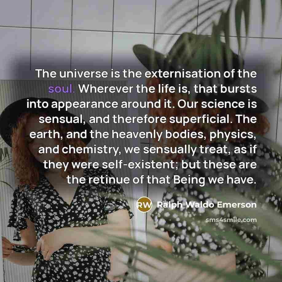 “The universe is the externisation of the soul. Wherever the…” quote by Ralph Waldo Emerson