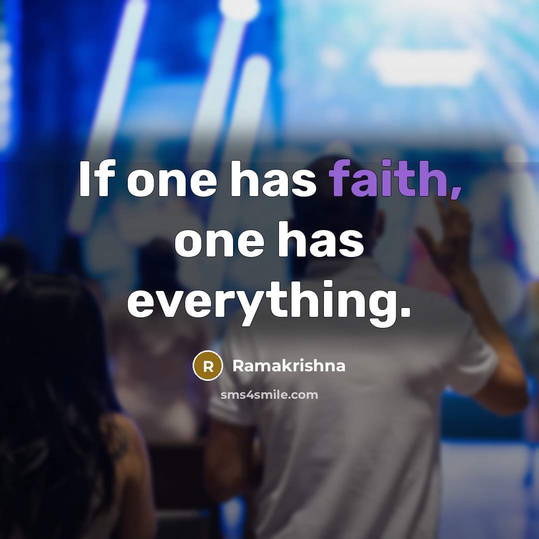 “If one has faith, one has everything.…” quote by Ramakrishna