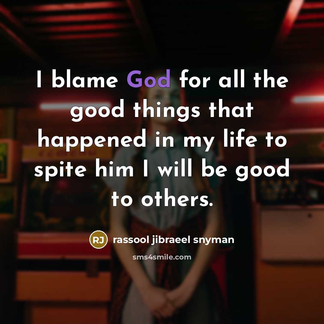 “I blame God for all the good things that happened…” quote by rassool jibraeel snyman