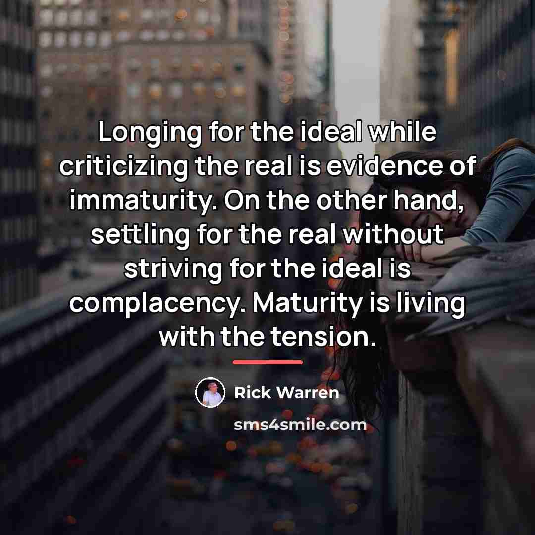 “Longing for the ideal while criticizing the real is evidence…” quote by Rick Warren