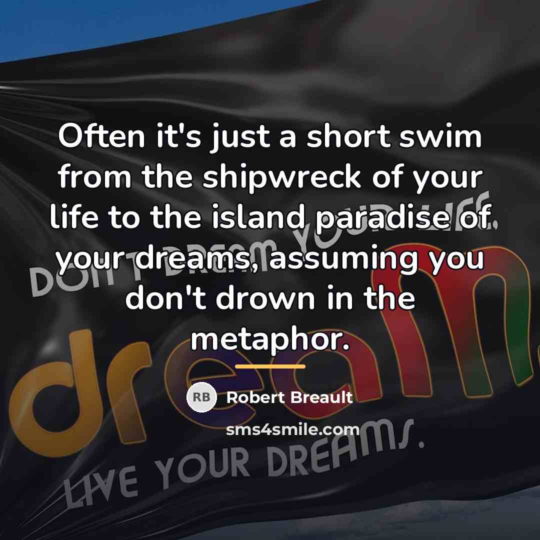 “Often it's just a short swim from the shipwreck of…” quote by Robert Breault
