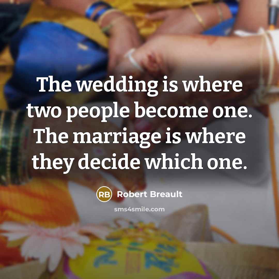 “The wedding is where two people become one. The marriage…” quote by Robert Breault