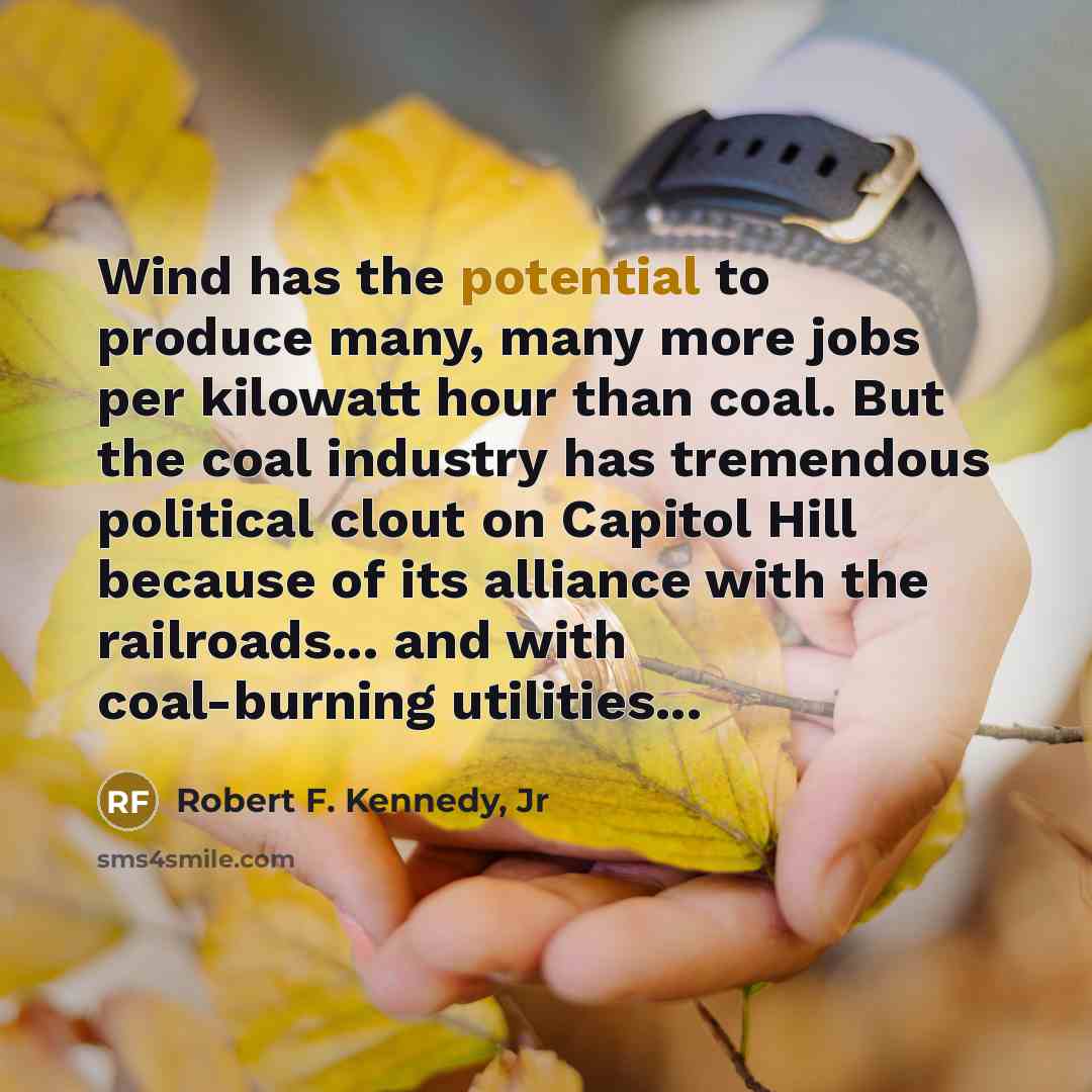 “Wind has the potential to produce many, many more jobs…” quote by Robert F. Kennedy, Jr