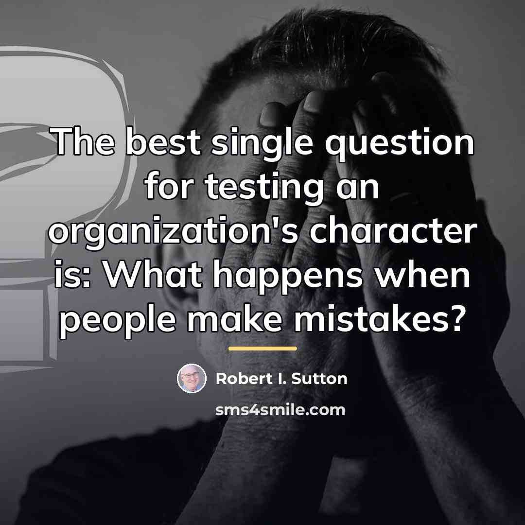 “The best single question for testing an organization's character is:…” quote by Robert I. Sutton