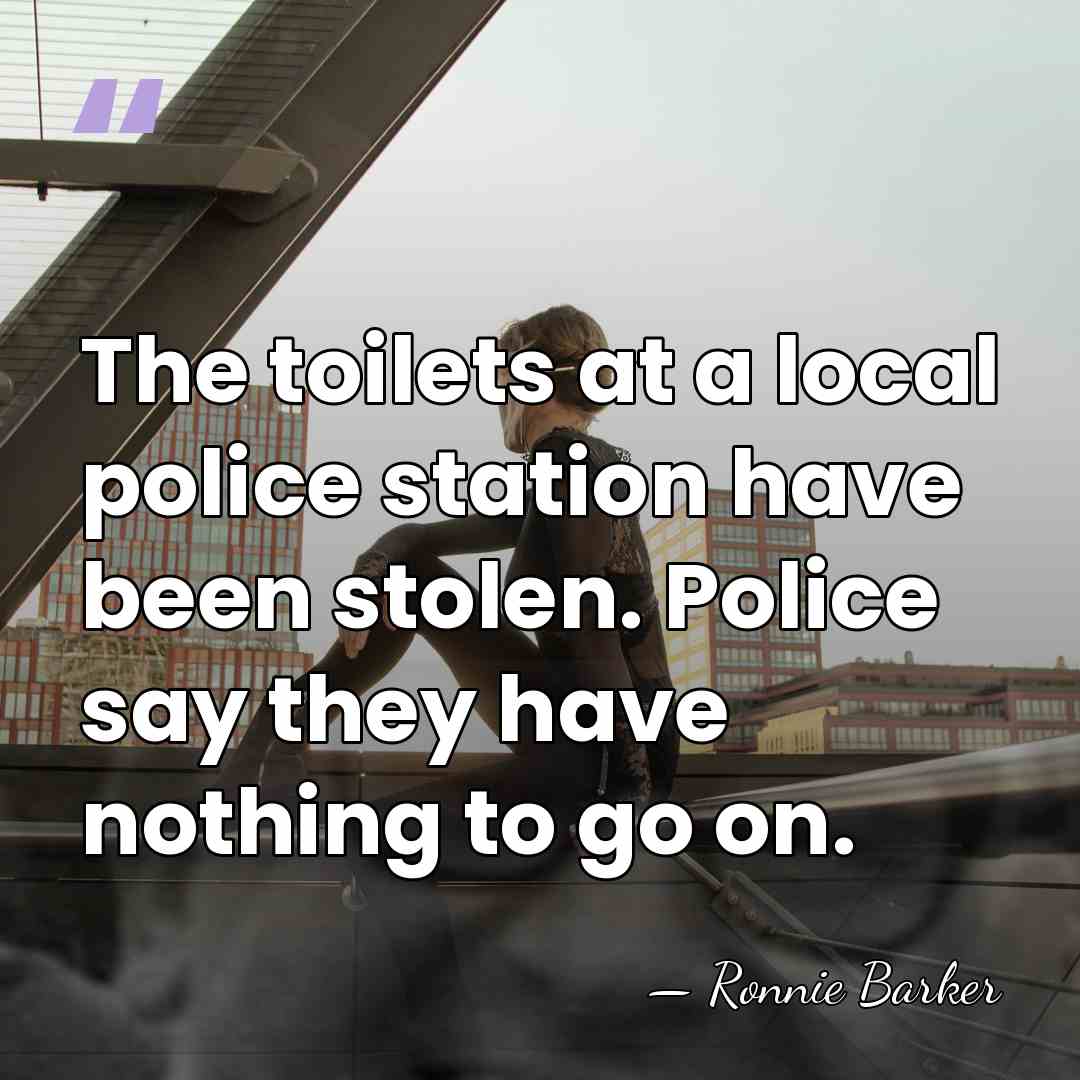 The toilets at a local police station have been stolen. Police say&hellip; - Ronnie Barker