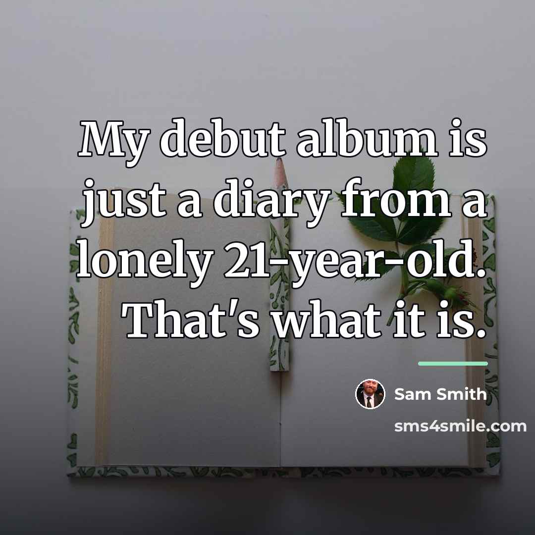 “My debut album is just a diary from a lonely…” quote by Sam Smith