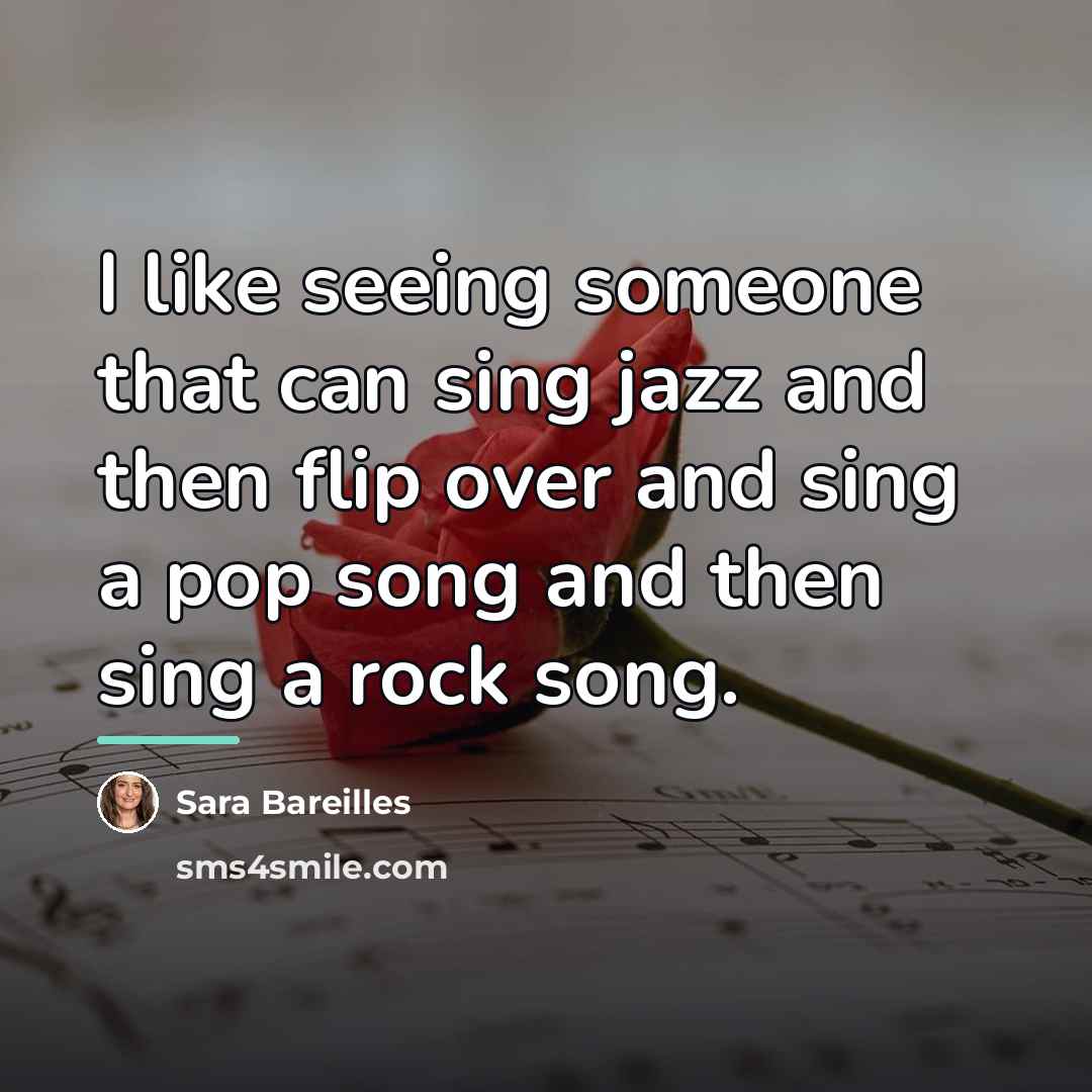“I like seeing someone that can sing jazz and then…” quote by Sara Bareilles