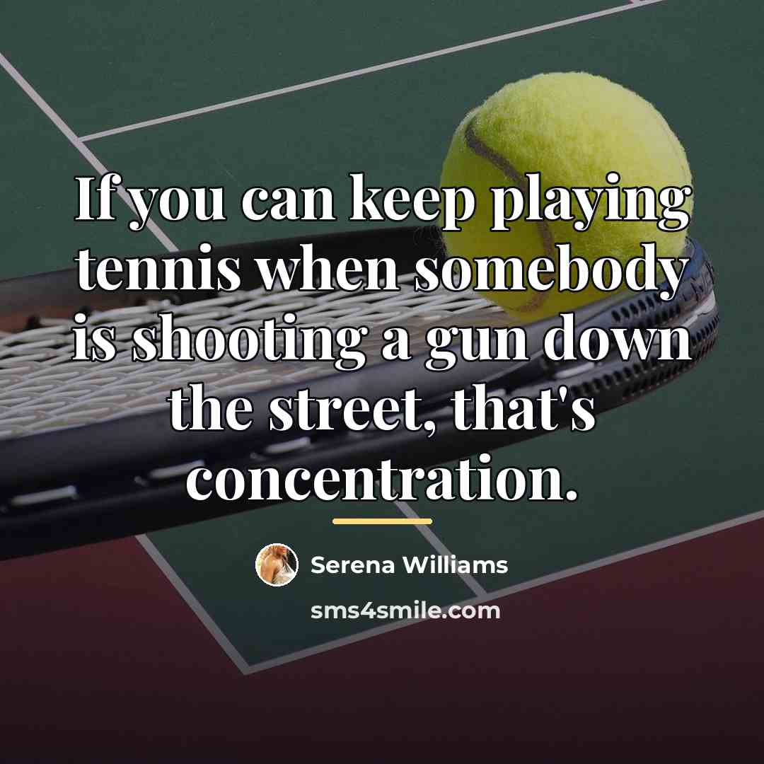 “If you can keep playing tennis when somebody is shooting…” quote by Serena Williams