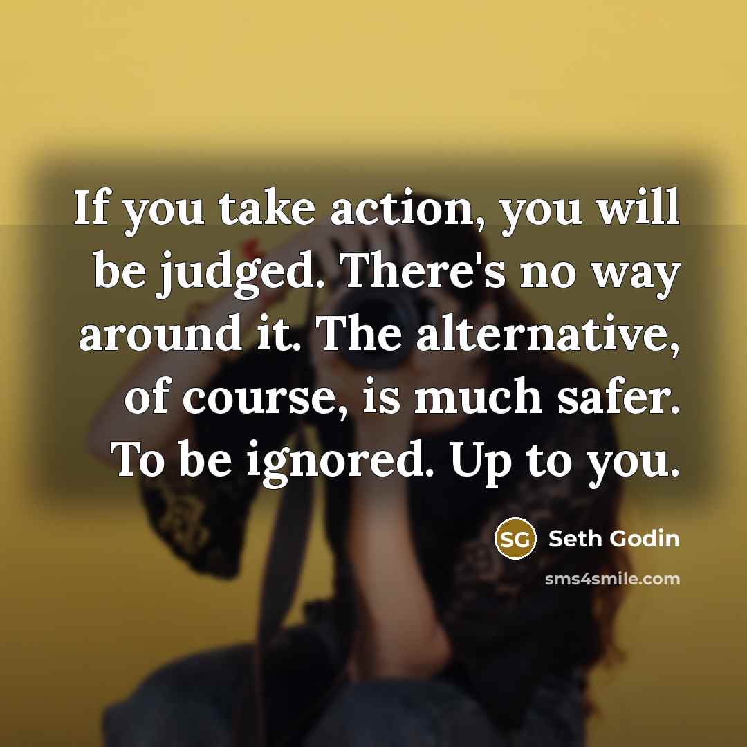 “If you take action, you will be judged. There's no…” quote by Seth Godin