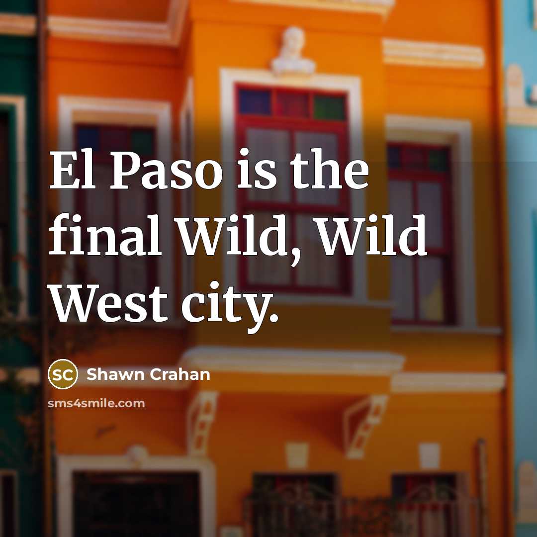 “El Paso is the final Wild, Wild West city.…” quote by Shawn Crahan