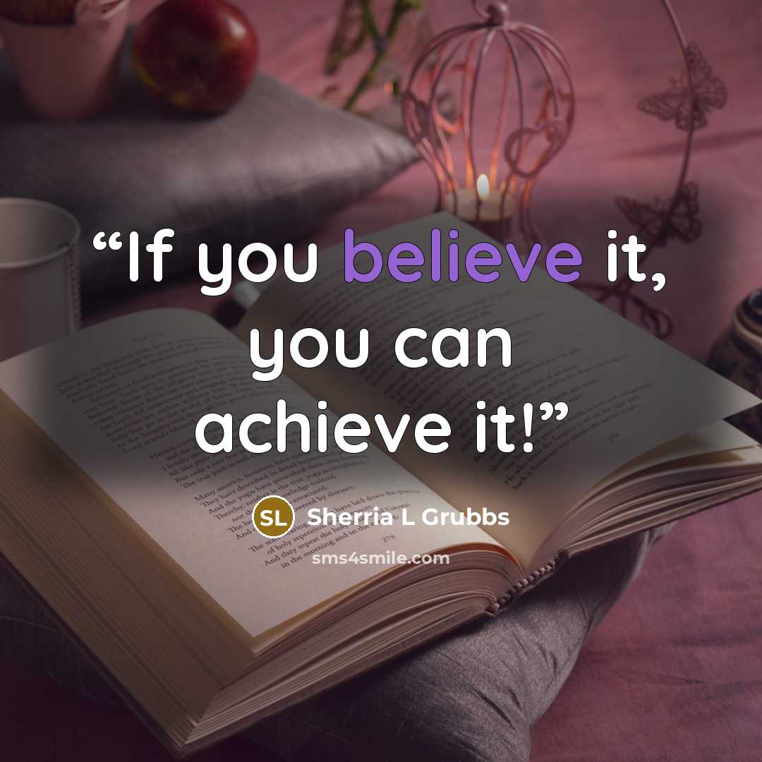 “If you believe it, you can achieve it!” quote by Sherria L Grubbs