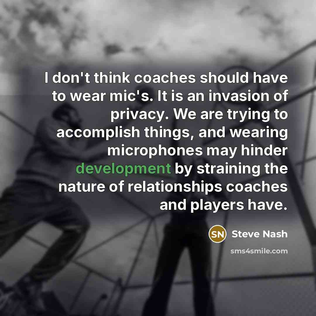 “I don't think coaches should have to wear mic's. It…” quote by Steve Nash