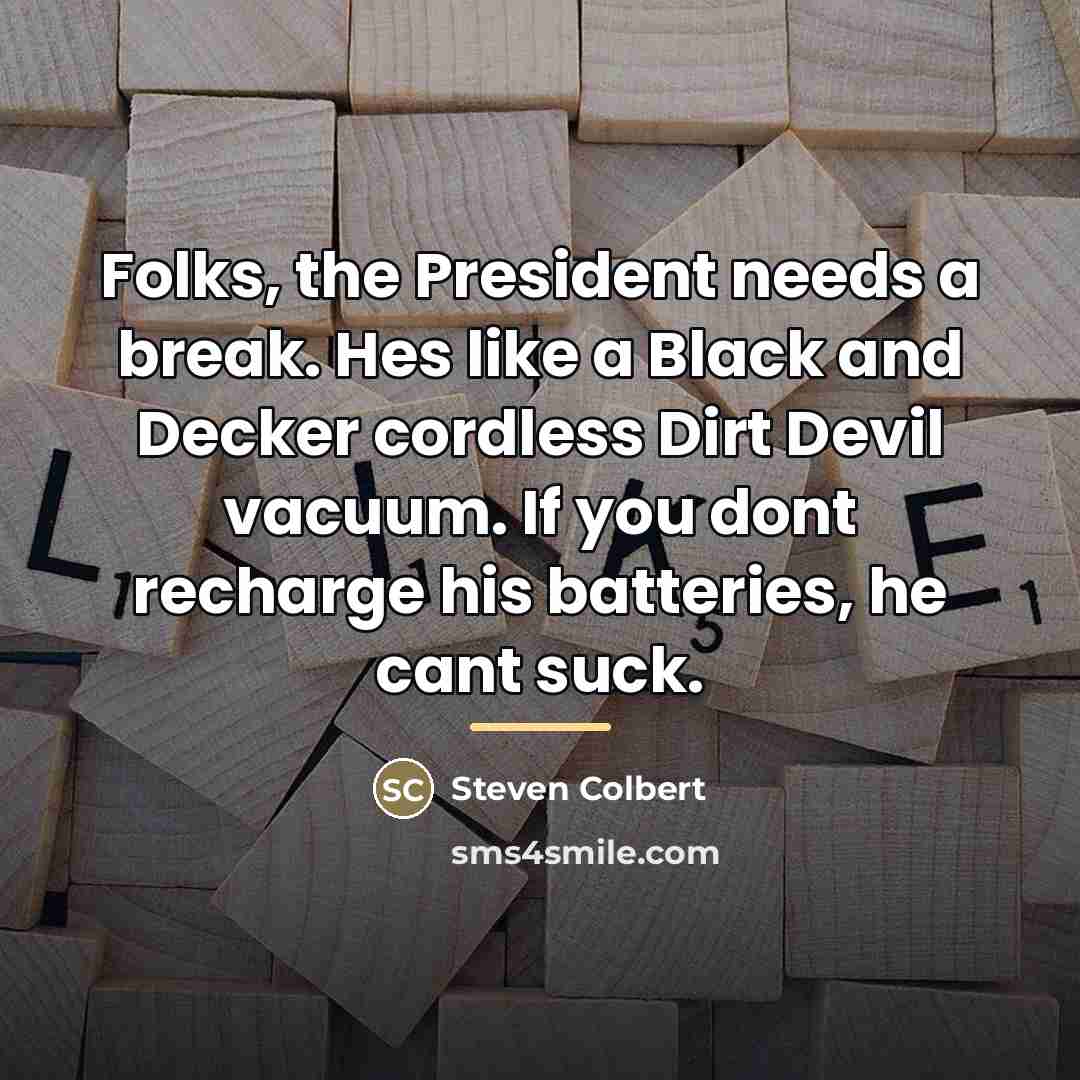 “Folks, the President needs a break. Hes like a Black…” quote by Anonymous