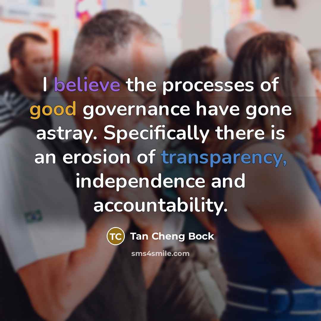 “I believe the processes of good governance have gone astray.…” quote by Tan Cheng Bock
