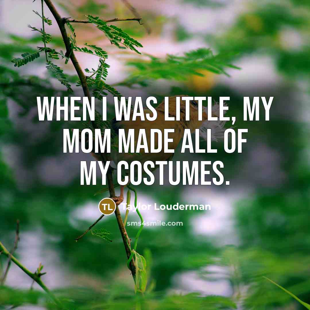 “When I was little, my mom made all of my…” quote by Taylor Louderman