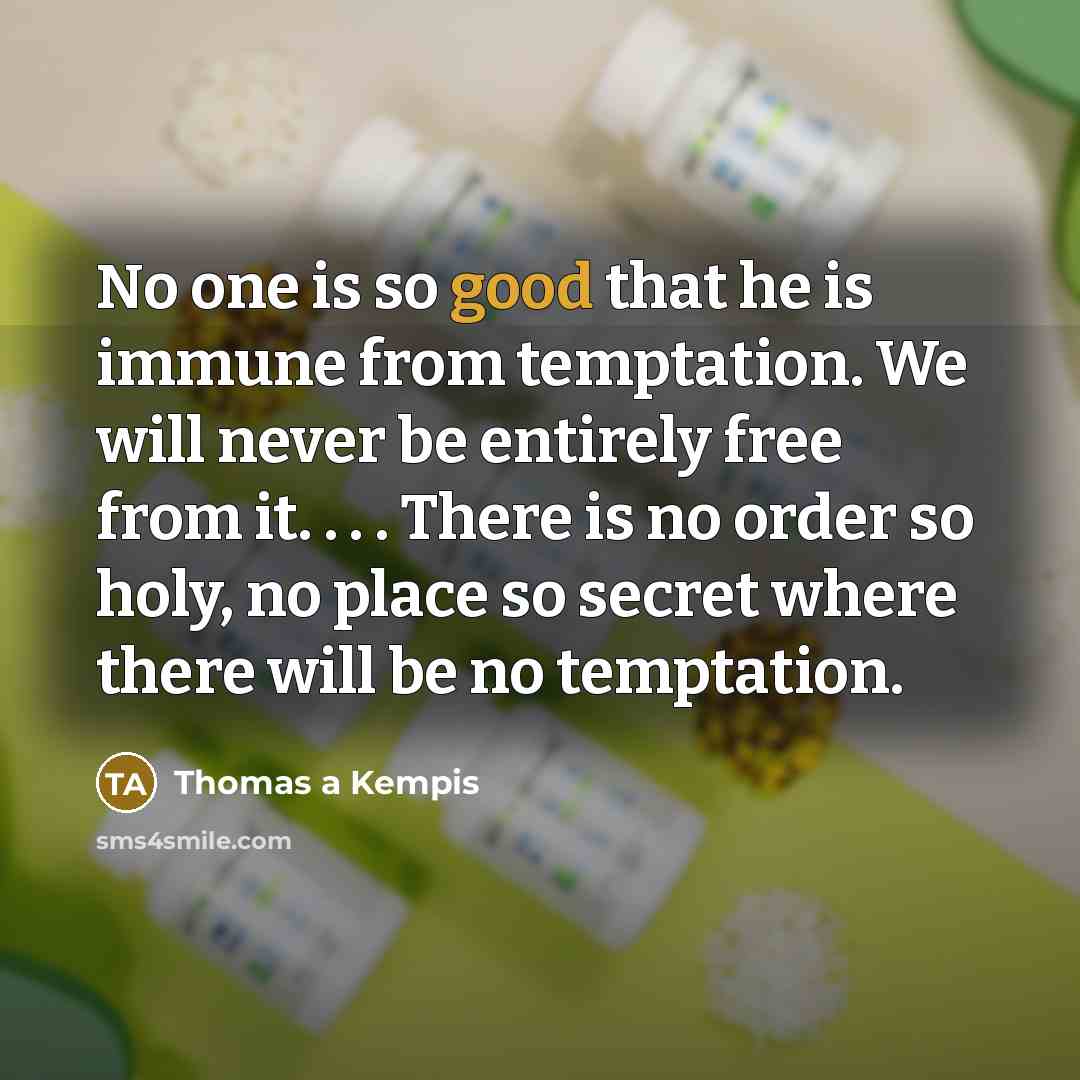 “No one is so good that he is immune from…” quote by Thomas a Kempis