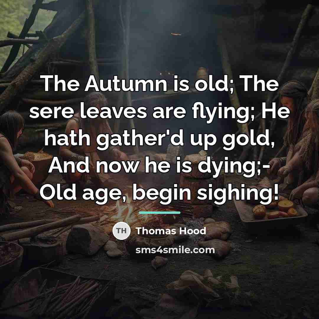 “The Autumn is old; The sere leaves are flying; He…” quote by Thomas Hood