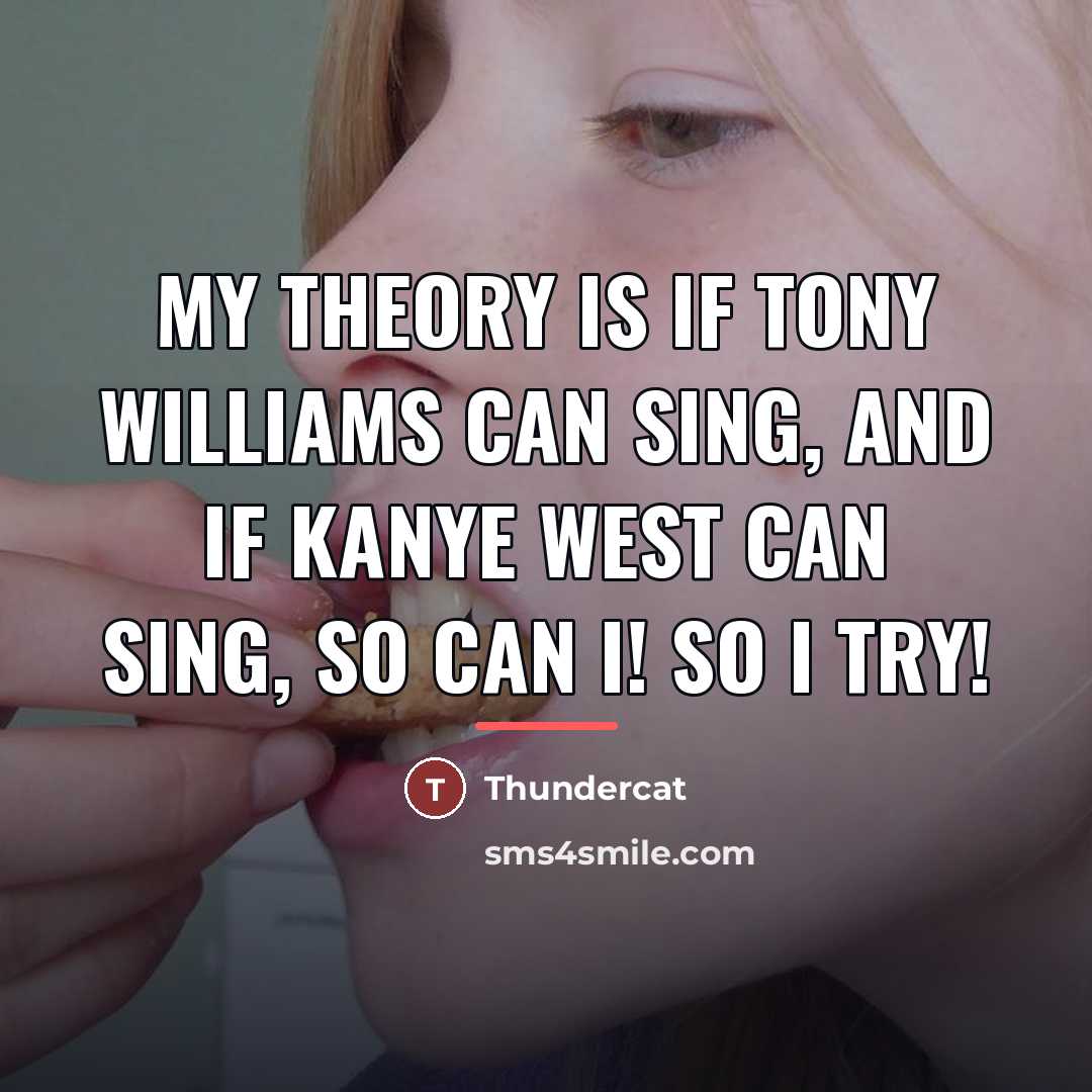 “My theory is if Tony Williams can sing, and if…” quote by Thundercat
