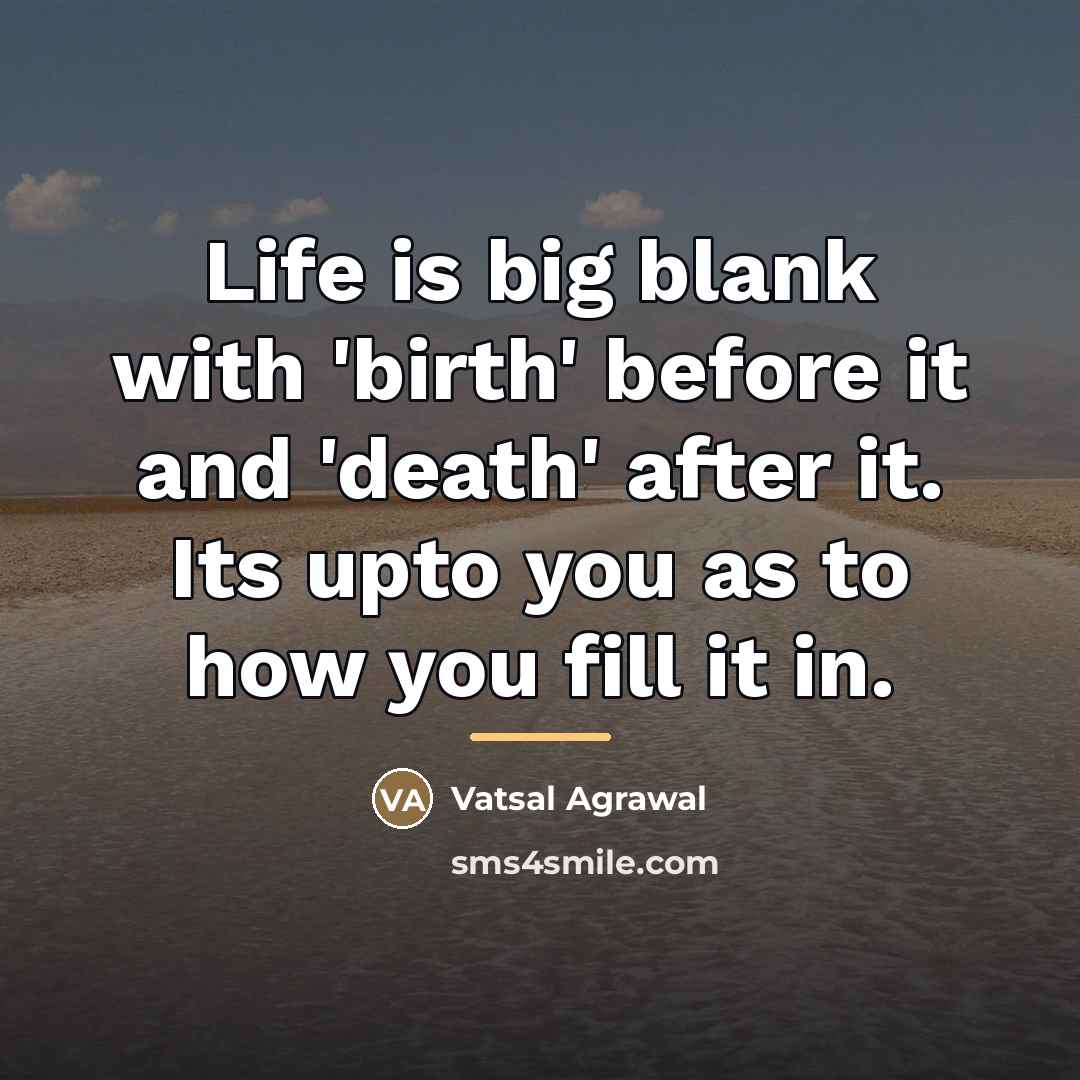 “Life is big blank with 'birth' before it and 'death'…” quote by Vatsal Agrawal
