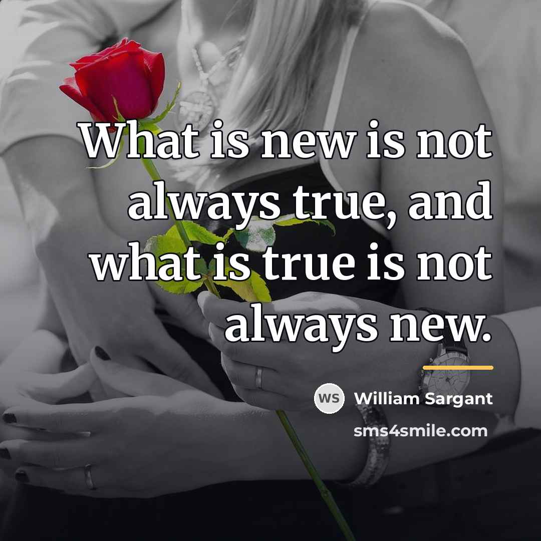 “What is new is not always true, and what is…” quote by William Sargant
