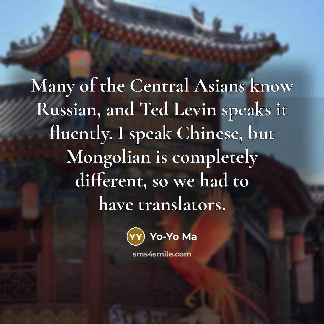 “Many of the Central Asians know Russian, and Ted Levin…” quote by Yo-Yo Ma