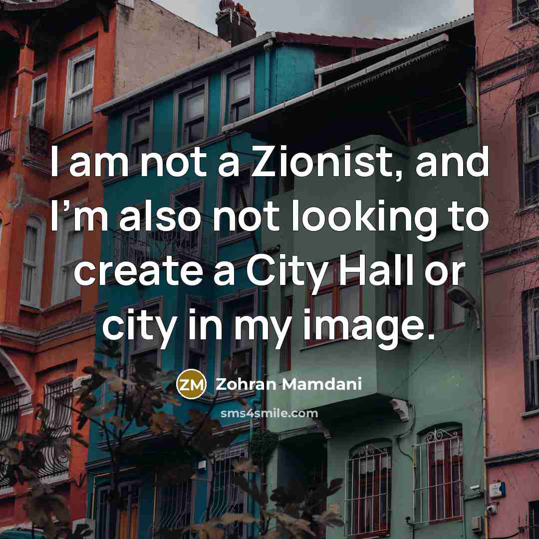 “I am not a Zionist, and I'm also not looking…” quote by Zohran Mamdani