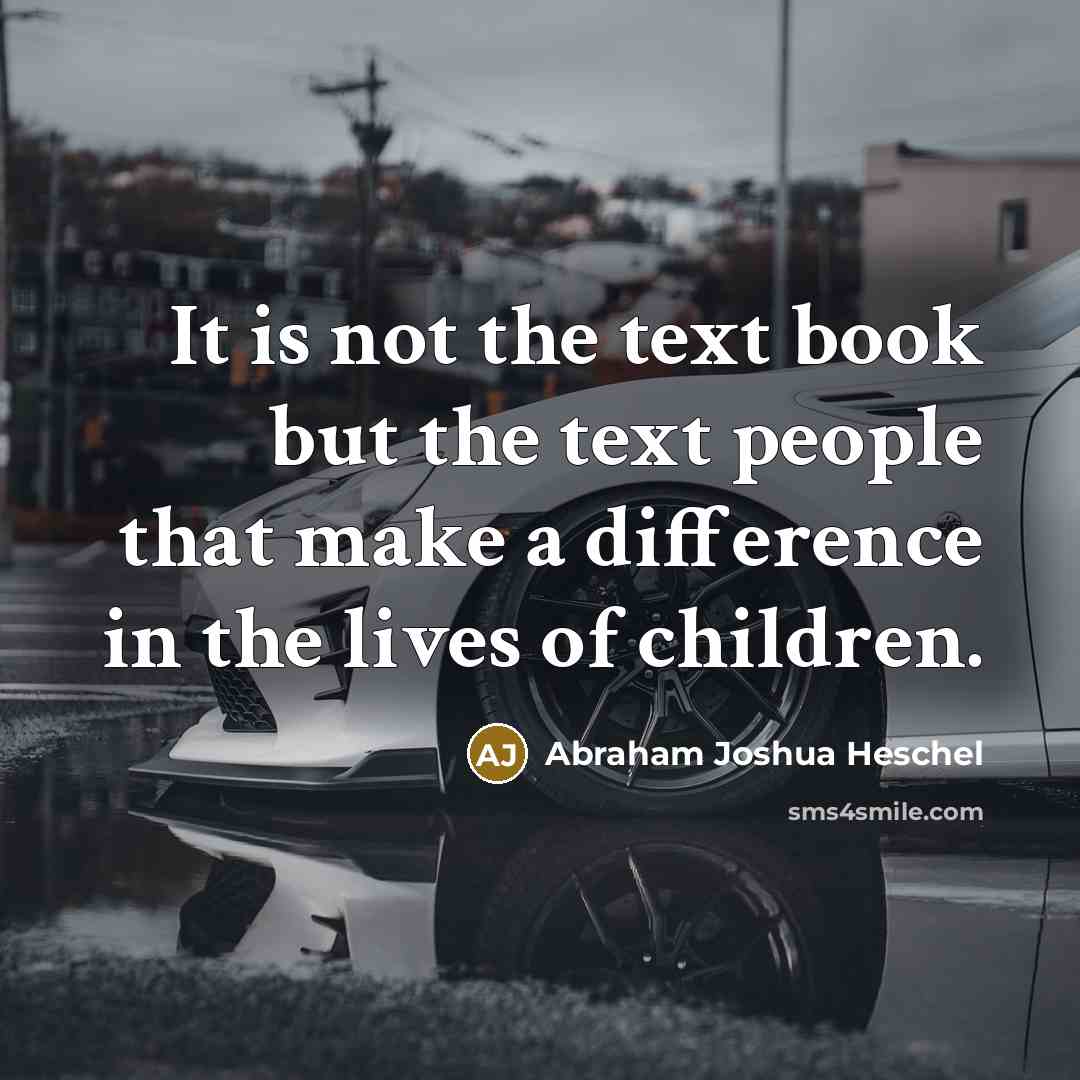 “It is not the text book but the text people…” quote by Abraham Joshua Heschel