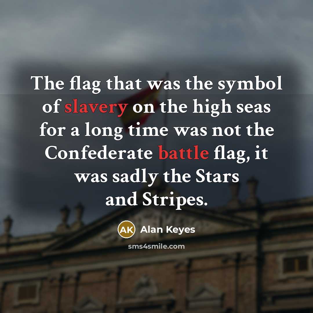 “The flag that was the symbol of slavery on the…” quote by Alan Keyes