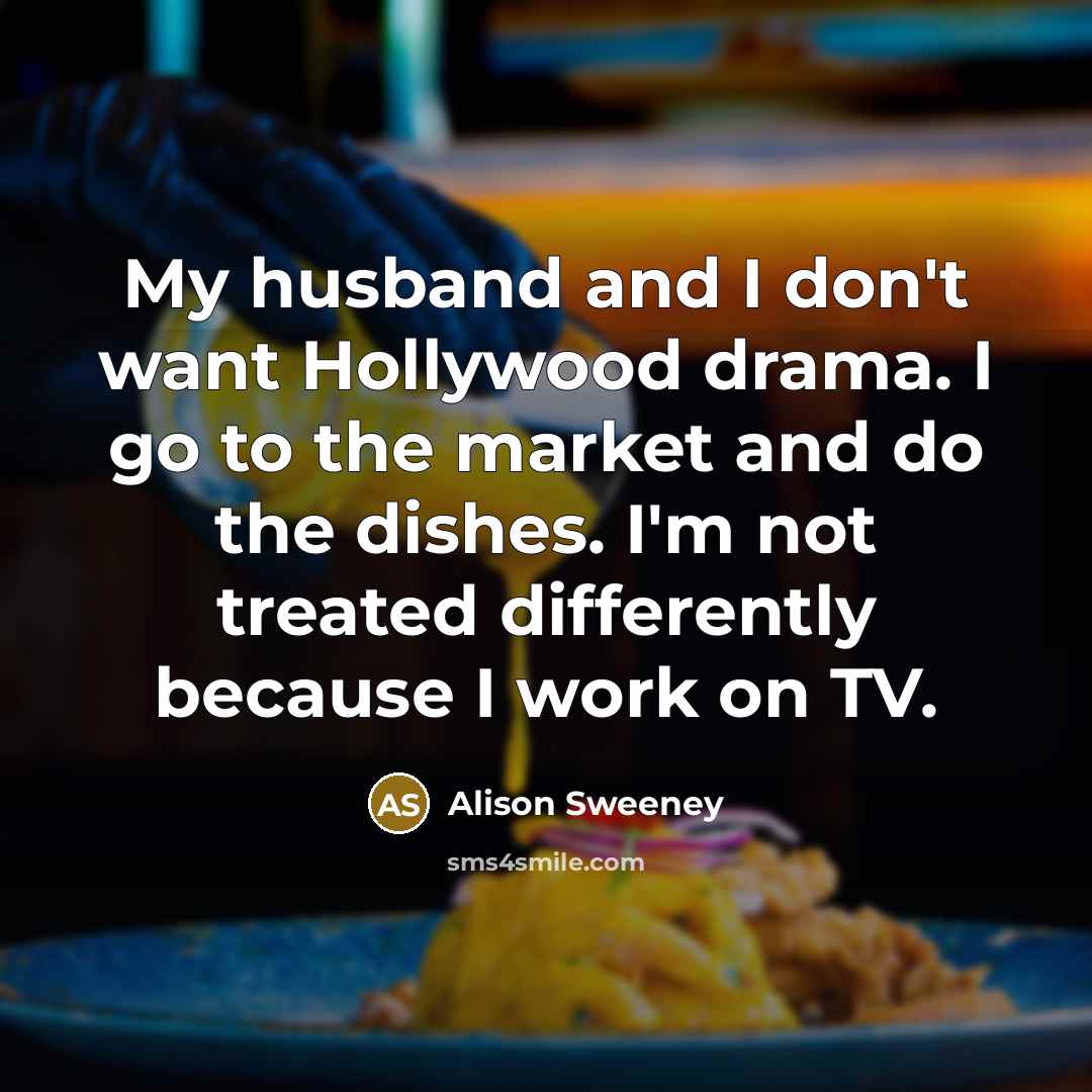 “My husband and I don't want Hollywood drama. I go…” quote by Alison Sweeney