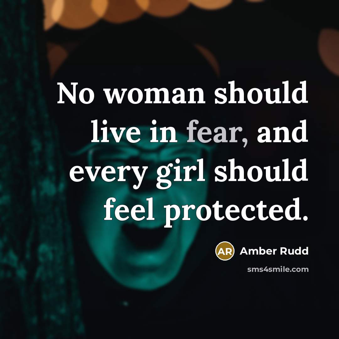 “No woman should live in fear, and every girl should…” quote by Amber Rudd