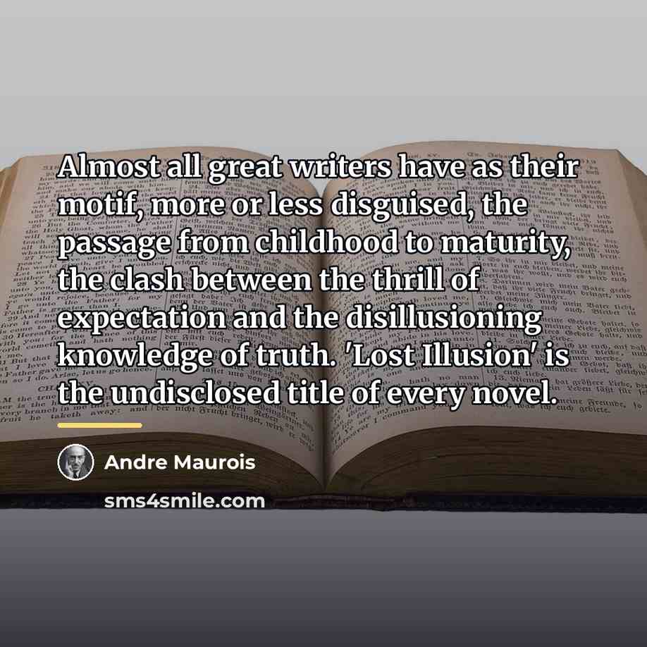 “Almost all great writers have as their motif, more or…” quote by Andre Maurois