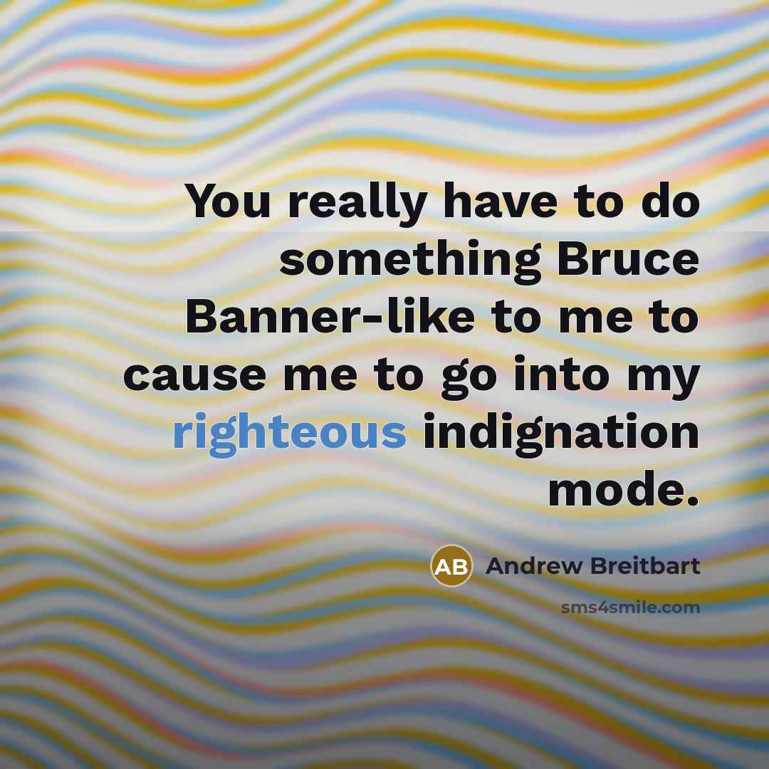 “You really have to do something Bruce Banner-like to me…” quote by Andrew Breitbart