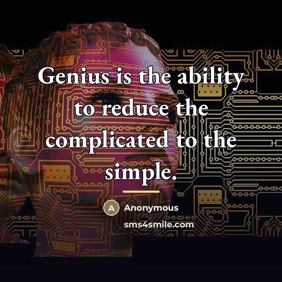 “Genius is the ability to reduce the complicated to the…” quote by Anonymous