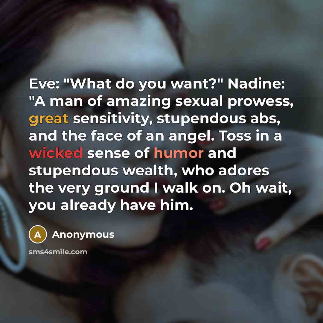 “Eve: "What do you want?" Nadine: "A man of amazing…” quote by Anonymous