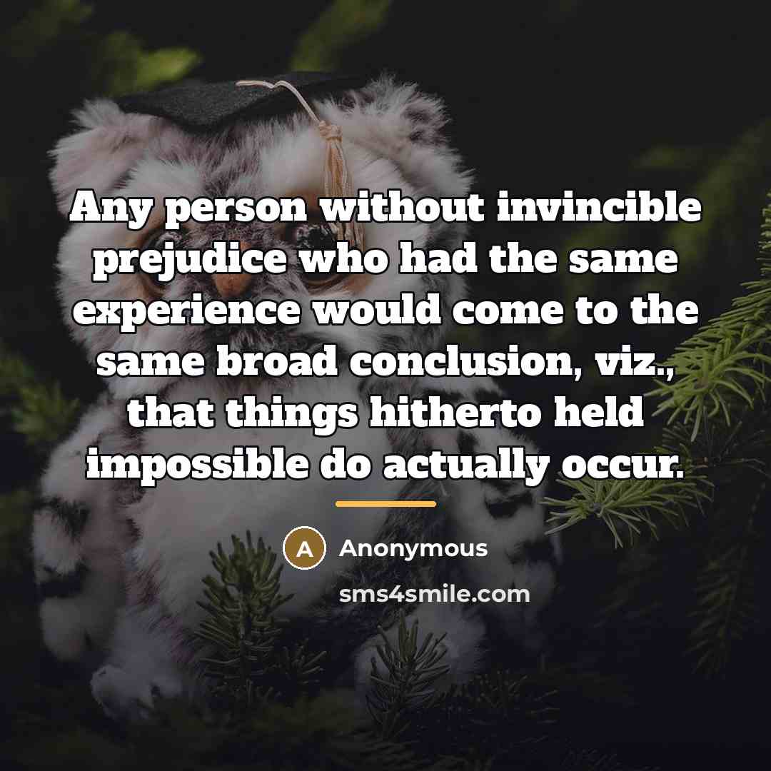 “Any person without invincible prejudice who had the same experience…” quote by Anonymous