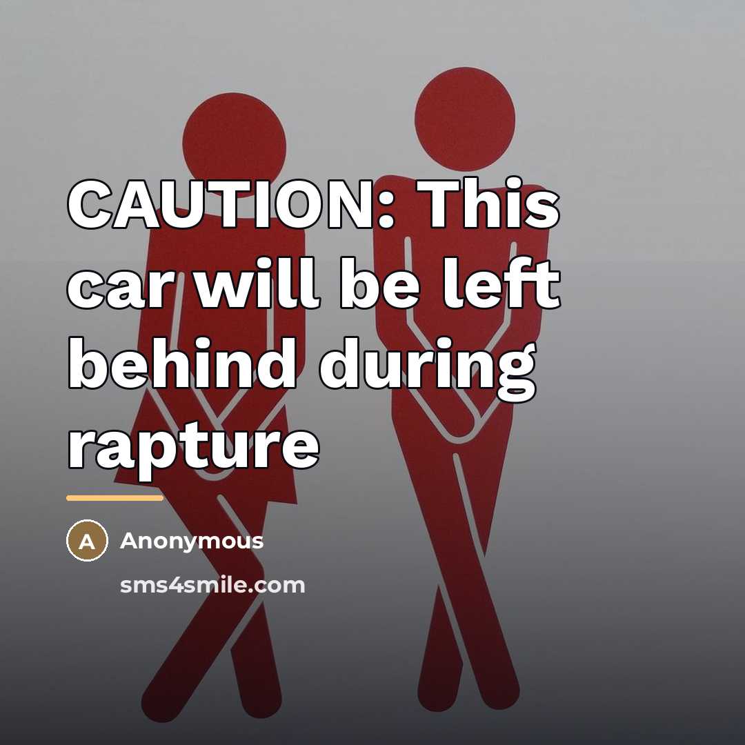 “CAUTION: This car will be left behind during rapture…” quote by Anonymous