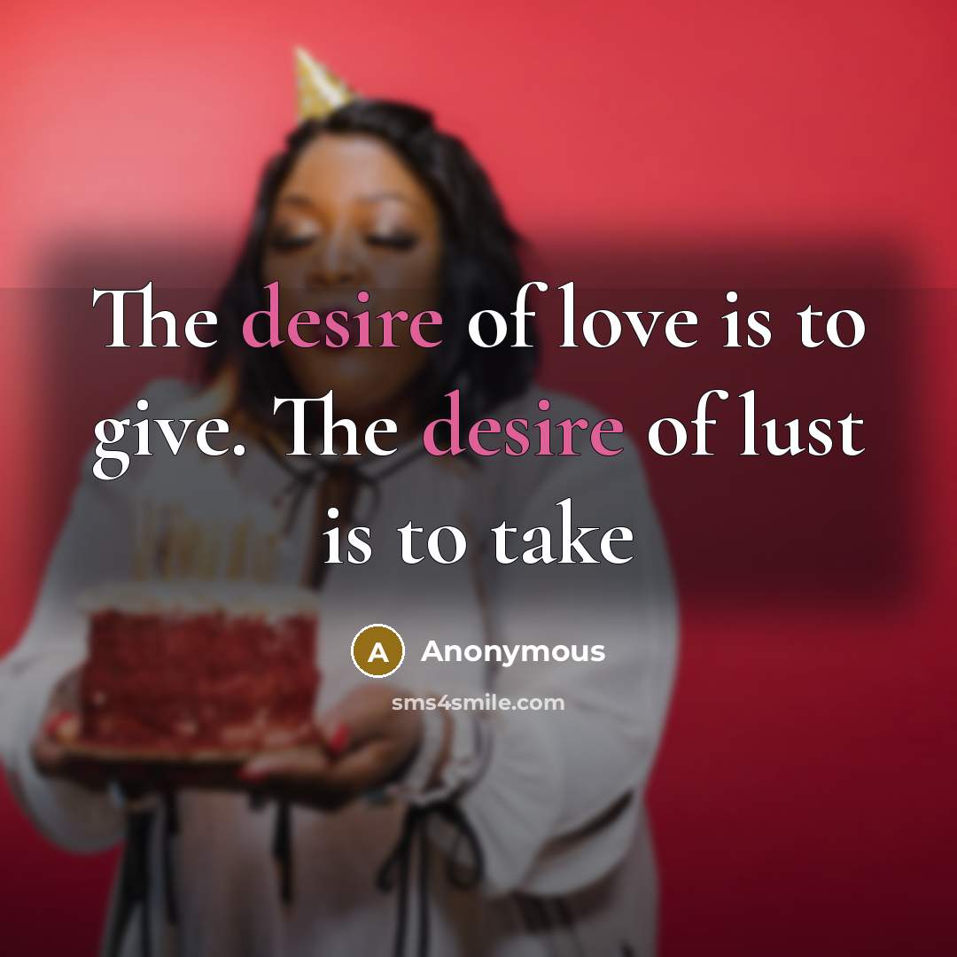 “The desire of love is to give. The desire of…” quote by Anonymous
